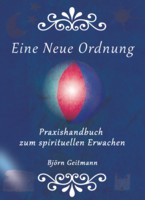 Eine Neue Ordnung - Praxishandbuch zum spirituellen Erwachen Band 1