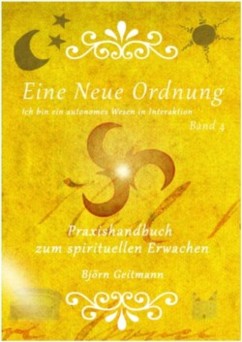 Eine Neue Ordnung Band 4 - Handbuch zum spirituellen Erwachen von Björn Geitmann