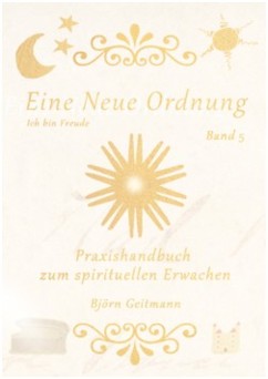 Eine Neue Ordnung Band 5 - Handbuch zum spirituellen Erwachen von Björn Geitmann