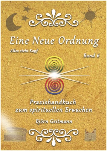 Eine Neue Ordnung Band 6 - Handbuch zum spirituellen Erwachen von Björn Geitmann